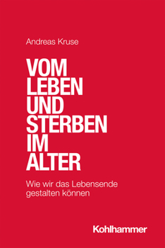 Paperback Vom Leben Und Sterben Im Alter: Wie Wir Das Lebensende Gestalten Konnen [German] Book