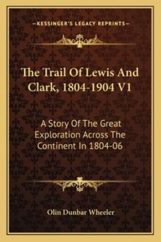 Paperback The Trail Of Lewis And Clark, 1804-1904 V1: A Story Of The Great Exploration Across The Continent In 1804-06 Book