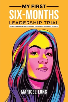Paperback My First Six-Months Leadership Trial: Lived Experience and Personal Statement - Learning Derived Book