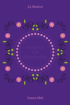 Malbuch für Erwachsene: Ausmalbuch - Blumen - Malbuch mit 54 Motiven zum Ausmalen - Maße ca. DIN A5 (German Edition)