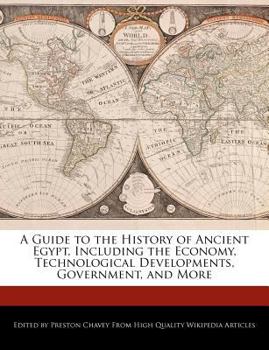 Paperback A Guide to the History of Ancient Egypt, Including the Economy, Technological Developments, Government, and More Book