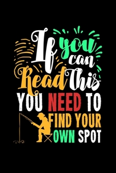 If You Can Read This You Need To Find Your Own Spot: 6x9 Graph Paper 5x5 Notebook and Journal For A Fisherman