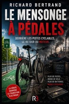 LE MENSONGE A PEDALES: Derrière les pistes cyclables, le retour du moteur (French Edition)