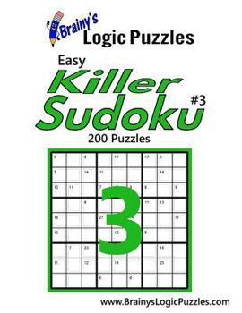 Paperback Brainy's Logic Puzzles Easy Killer Sudoku #3: 200 Puzzles Book
