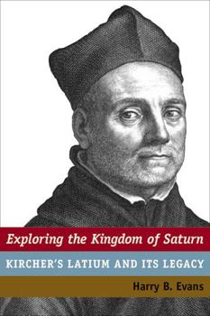 Hardcover Exploring the Kingdom of Saturn: Kircher's Latium and Its Legacy Book