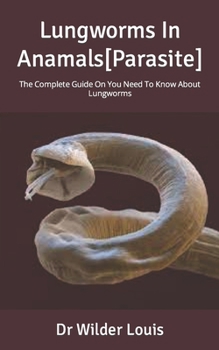 Paperback Lungworms In Anamals[Parasite]: The Complete Guide On You Need To Know About Lungworms Book