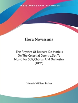 Paperback Hora Novissima: The Rhythm Of Bernard De Morlaix On The Celestial Country, Set To Music For Soli, Chorus, And Orchestra (1893) Book
