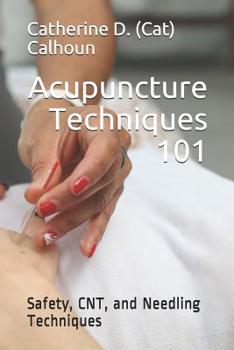 Paperback Acupuncture Techniques 101: Safety, CNT, and Needling Techniques Book