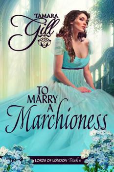 To Marry a Marchioness - Book #6 of the Lords of London 