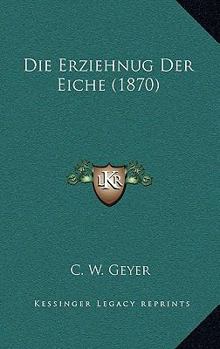 Paperback Die Erziehnug Der Eiche (1870) [German] Book