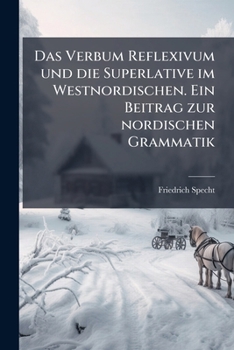 Paperback Das Verbum Reflexivum und die Superlative im Westnordischen. Ein Beitrag zur nordischen Grammatik [German] Book