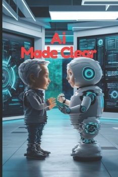 Paperback AI Made Clear: Understanding the Future of Technology and Its Impact on Our World Book
