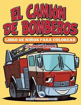 Paperback El Camión De Bomberos: Libro De Niños Para Colorear (Spanish Edition) [Spanish] Book