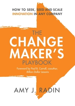 Paperback The Change Maker's Playbook: How to Seek, Seed and Scale Innovation in Any Company Book