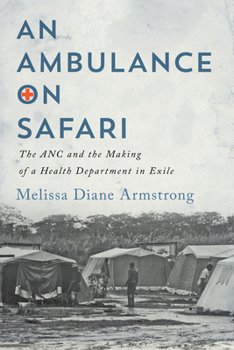 Hardcover An Ambulance on Safari: The ANC and the Making of a Health Department in Exile Volume 53 Book