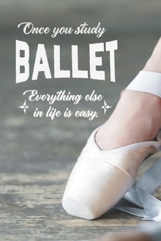 Paperback Once You Study Ballet, Everything Else In Life Is Easy: 2 Year Undated Weekly Planner For Ballet Dancers And Dance Teachers Book
