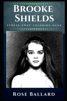 Paperback Brooke Shields Stress Away Coloring Book: An Adult Coloring Book Based on The Life of Brooke Shields. Book