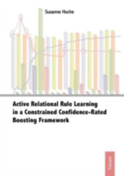 Paperback Active Relational Rule Learning in a Constrained Confidence-Rated Boosting Framework Book