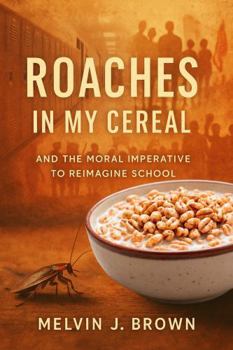 Paperback Roaches in My Cereal: And the Moral Imperative to Reimagine School Book