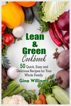 Paperback Lean and Green Cookbook: 50 Quick, Easy and Delicious Recipes for Your Whole Family Book