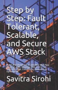 Paperback Step by Step: Fault Tolerant, Scalable, and Secure AWS Stack: Build and Showcase a Complete Web App Stack on AWS. Develop skills in Book