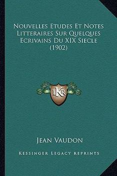 Paperback Nouvelles Etudes Et Notes Litteraires Sur Quelques Ecrivains Du XIX Siecle (1902) [French] Book