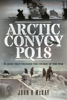 Hardcover Arctic Convoy Pq18: 25 Days That Changed the Course of the War Book