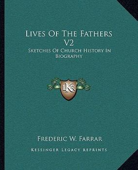 Paperback Lives Of The Fathers V2: Sketches Of Church History In Biography Book