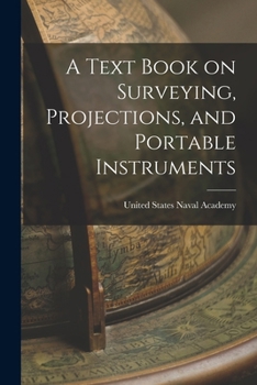 Paperback A Text Book on Surveying, Projections, and Portable Instruments Book