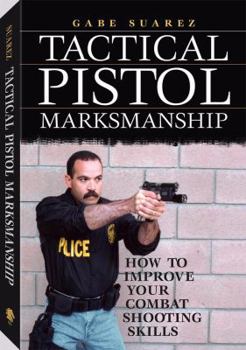 Paperback Tactical Pistol Marksmanship: How to Improve Your Combat Shooting Skills Book