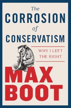 Hardcover The Corrosion of Conservatism: Why I Left the Right Book