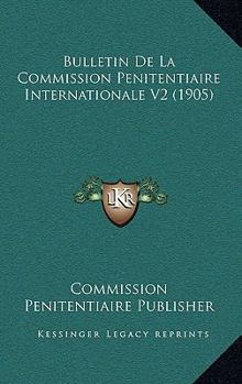 Paperback Bulletin De La Commission Penitentiaire Internationale V2 (1905) [German] Book