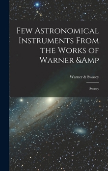 Hardcover Few Astronomical Instruments From the Works of Warner & Swasey Book