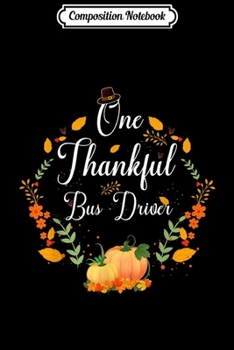 Paperback Composition Notebook: Fall Pumpkins One Thankful Bus Driver Thanksgiving Gifts Journal/Notebook Blank Lined Ruled 6x9 100 Pages Book