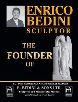 Paperback Enrico Bedini Sculptor the Founder: Of Sutton Memorials Monumental Masons and E. B E D I N I & S O N S Ltd. Sculptors and Monumental Masons Establishe Book