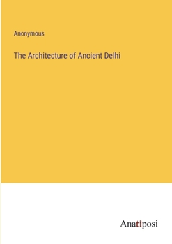Paperback The Architecture of Ancient Delhi Book