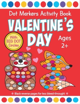 Paperback Valentine's Day Dot Markers Activity Book for Ages 2+: Do a Dot Coloring Book, Dot Markers Activities Art Paint Daubers For Toddler, Preschool, Kinder Book