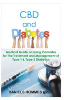 Paperback CBD and DIABETICS: All You Need to Know on Treating And Managing Diabetes With CBD Oil Book