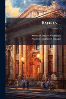 Paperback Banking: Journal Of The American Bankers Association, Volume 12... Book