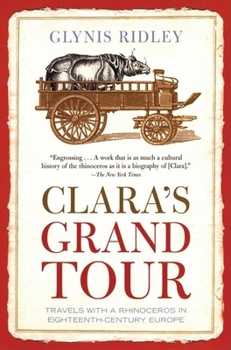 Paperback Clara's Grand Tour: Travels with a Rhinoceros in Eighteenth-Century Europe Book