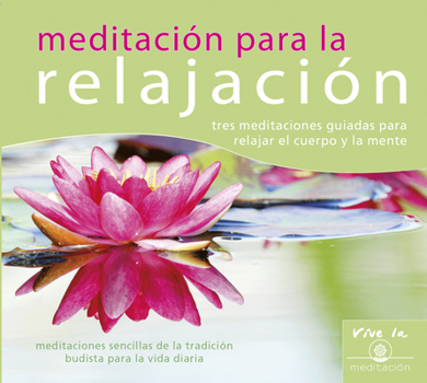 Audio CD Meditación Para La Relajación: Tres Meditaciones Guiadas Para Relajar El Cuerpo Y La Mente [Spanish] Book