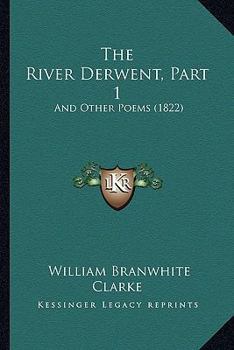 Paperback The River Derwent, Part 1: And Other Poems (1822) Book