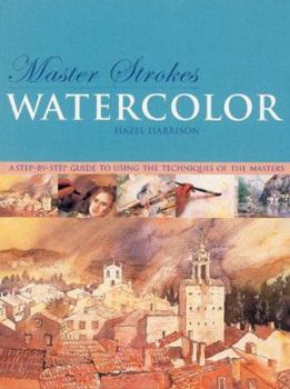 Paperback Master Strokes: Watercolor: A Step-by-Step Guide to Using the Techniques of the Masters Book