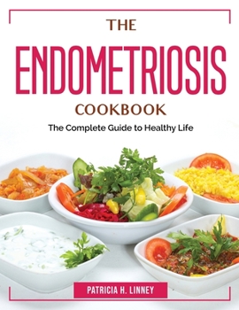 Paperback The Endometriosis Cookbook: The Complete Guide to Healthy Life Book