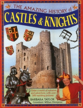 Hardcover The Amazing History of Castles & Knights: Enter a World of Romance and Adventure, with Over 350 Exciting Pictures Book