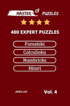 Paperback Master of Puzzles - Futoshiki, Calcudoku, Numbricks, Hitori 400 Expert Puzzles Vol.4 Book