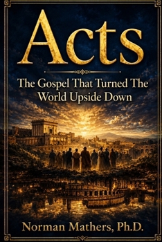 ACTS THE GOSPEL THHAT TURNED THE WORLD UPSIDEDOWN