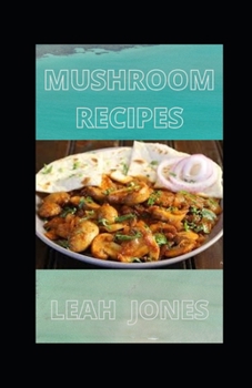 Mushroom Recipes: Mushroom Yummy Cookbook
