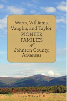 Paperback Watts, Williams, Vaughn, and Taylor: Pioneer Families of Johnson County, Arkansas Book