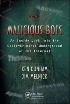 Hardcover Malicious Bots: An Inside Look into the Cyber-Criminal Underground of the Internet Book